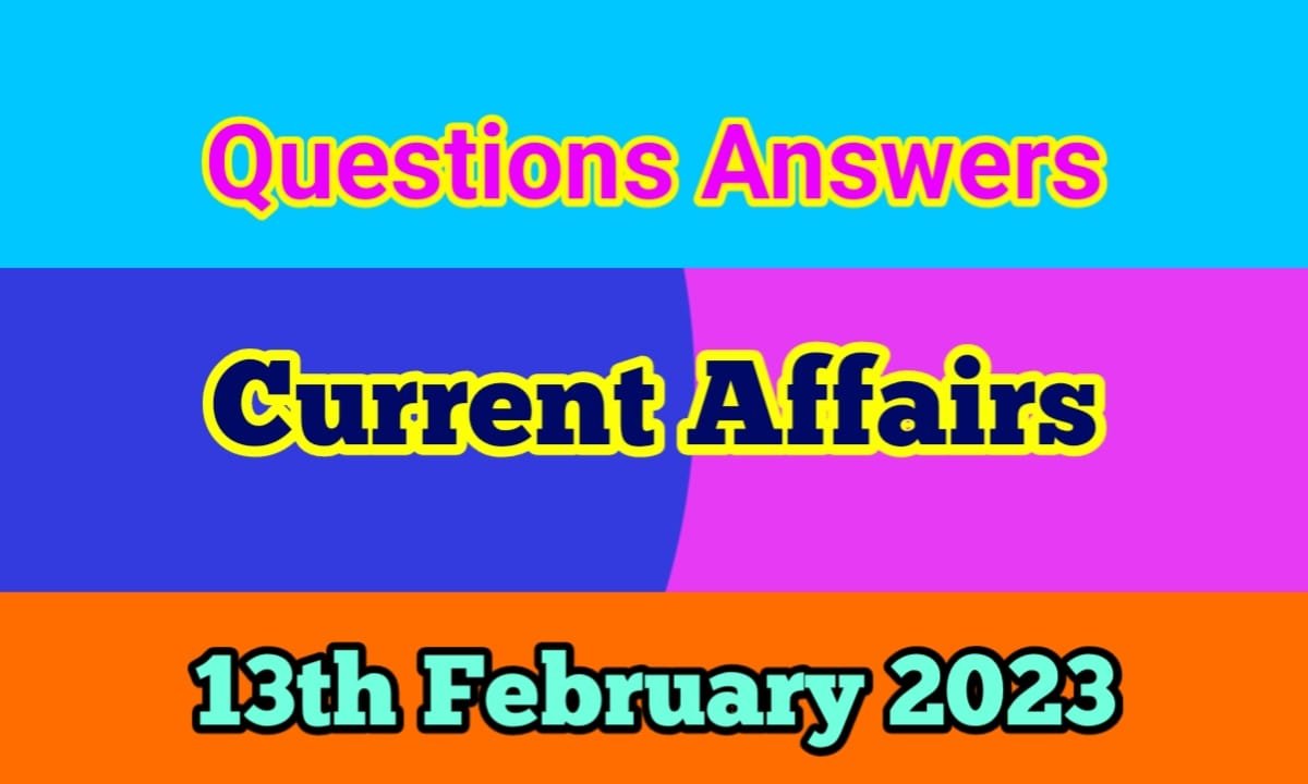 13th February 2023 Current Affairs Questions Answers